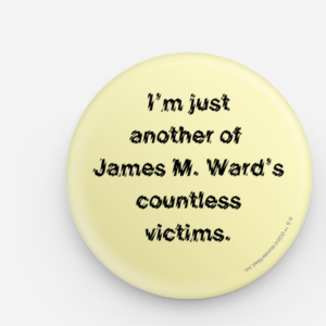 "I'm just another of James W. Ward's countless victims".